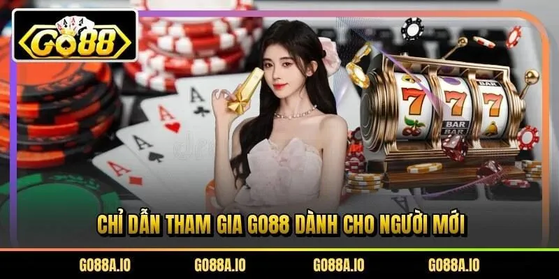 Chỉ dẫn tham gia Go88 dành cho người mới