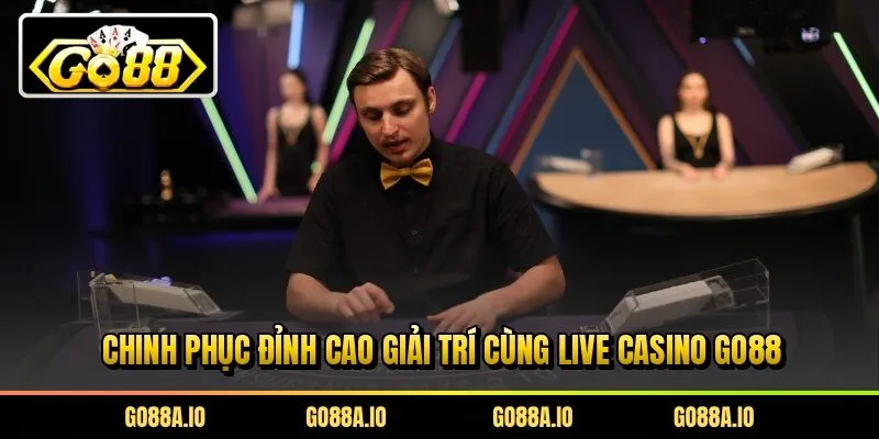 Chinh phục đỉnh cao giải trí cùng live casino Go88
