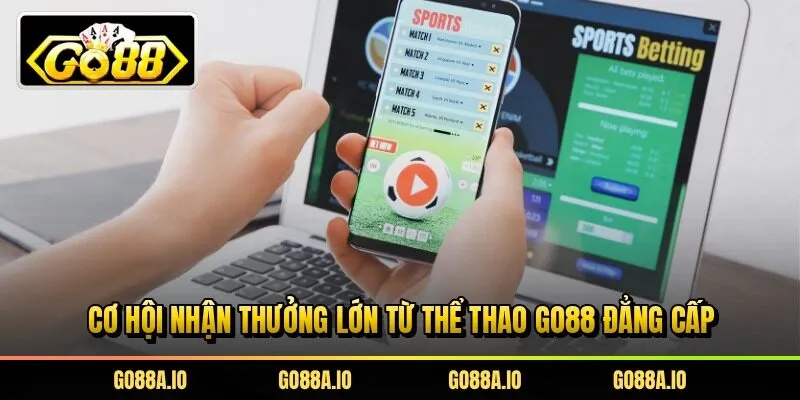 Cơ hội nhận thưởng lớn từ thể thao Go88 đẳng cấp