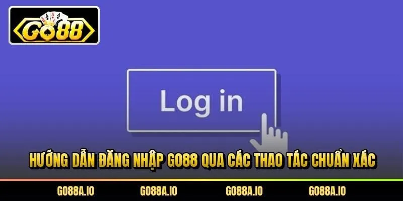 Hướng dẫn đăng nhập Go88 qua các thao tác chuẩn xác
