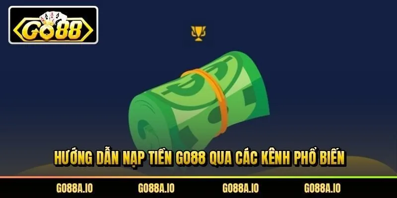 Hướng dẫn nạp tiền Go88 qua các kênh phổ biến