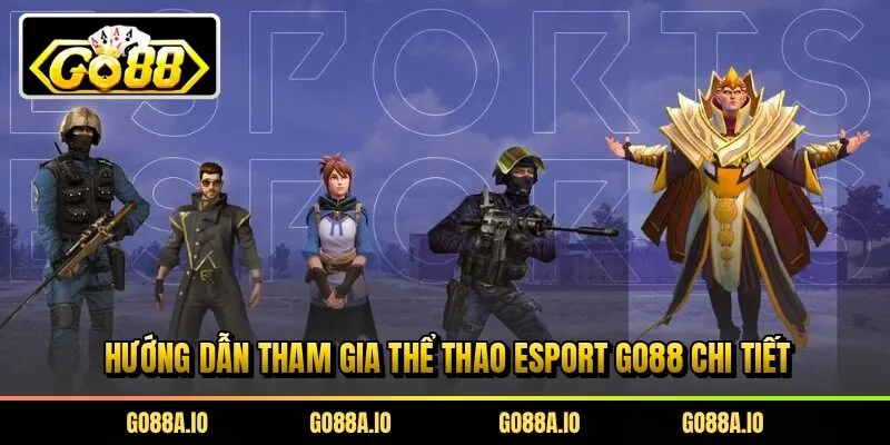 Hướng dẫn tham gia thể thao Esport Go88 chi tiết