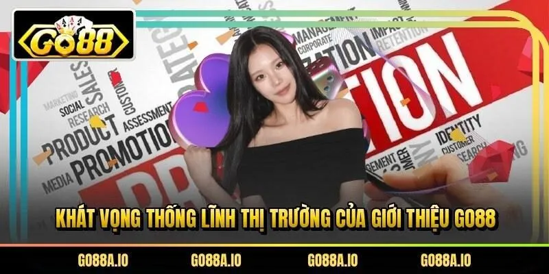 Khát vọng thống lĩnh thị trường của giới thiệu Go88