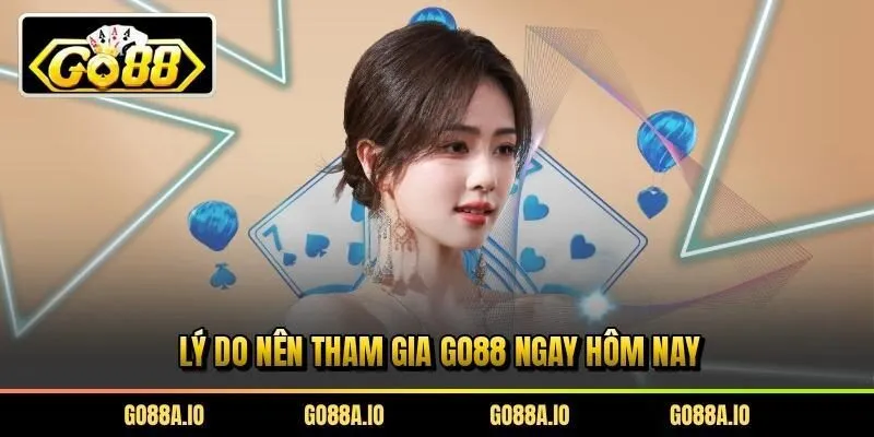 Lý do nên tham gia Go88 ngay hôm nay