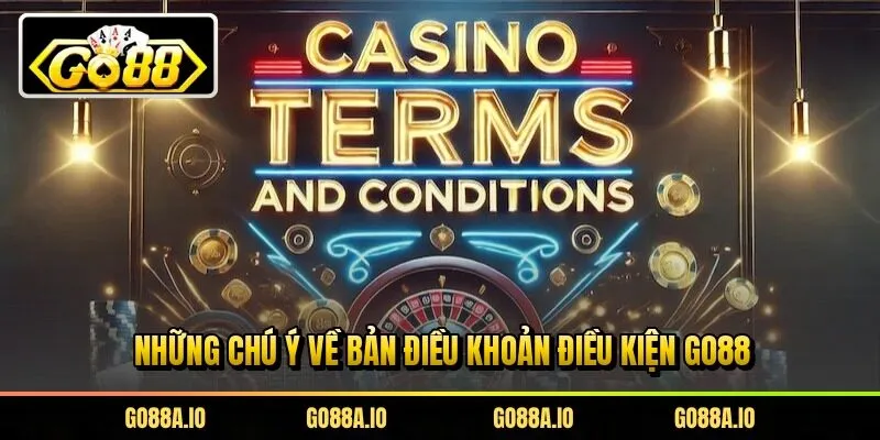 Những chú ý về bản điều khoản điều kiện Go88
