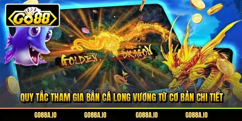 Quy tắc tham gia bắn cá long vương từ cơ bản chi tiết