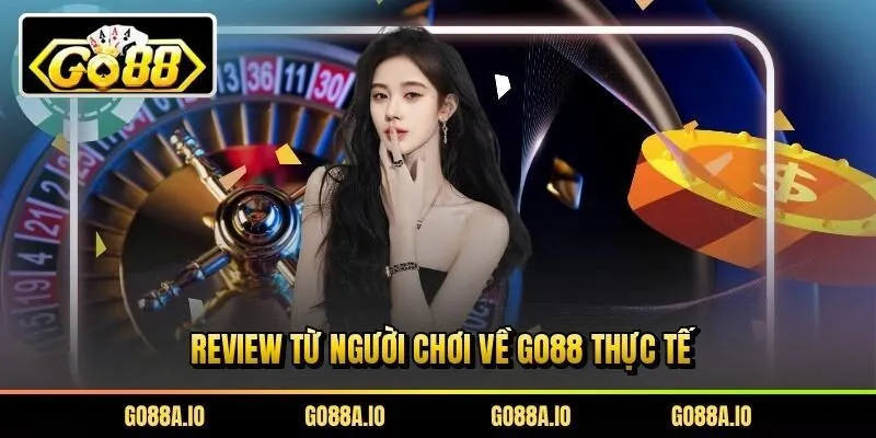 Review từ người chơi về Go88 thực tế