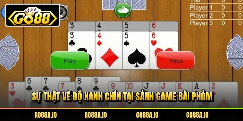 Sự thật về độ xanh chín tại sảnh game bài phỏm