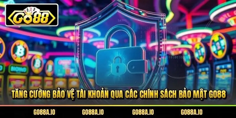 Tăng cường bảo vệ tài khoản qua các chính sách bảo mật Go88