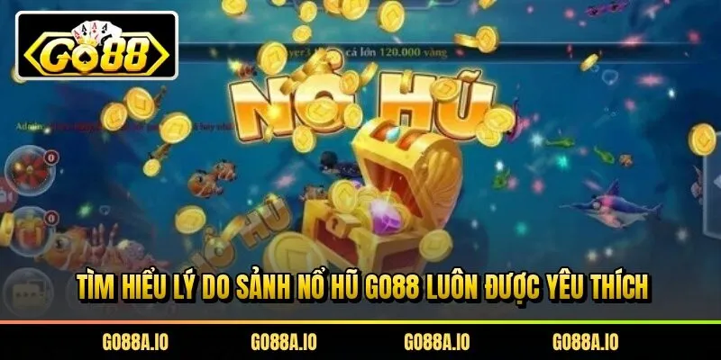 Tìm hiểu lý do sảnh nổ hũ Go88 luôn được yêu thích