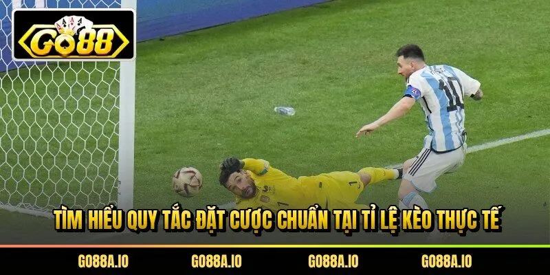 Tìm hiểu quy tắc đặt cược chuẩn tại tỉ lệ kèo thực tế