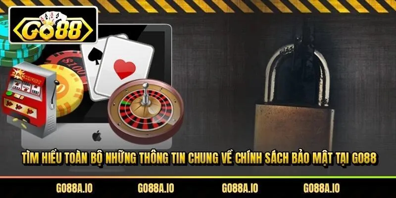 Tìm hiểu toàn bộ những thông tin chung về chính sách bảo mật tại Go88