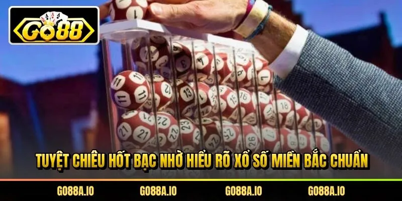 Tuyệt chiêu hốt bạc nhờ hiểu rõ xổ số miền bắc chuẩn