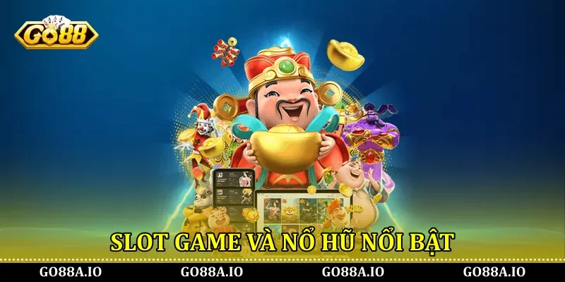 Slot game và nổ hũ nổi bật